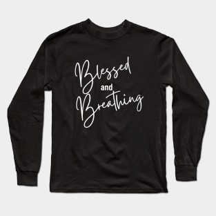 Blessed and Breathing Long Sleeve T-Shirt